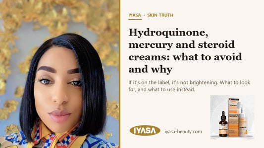 Mirabel, founder of IYASA — Hydroquinone, mercury and steroid creams: what to avoid and why